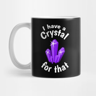 I Have a Crystal For That Funny Spiritual Witchcraft Humor Mug